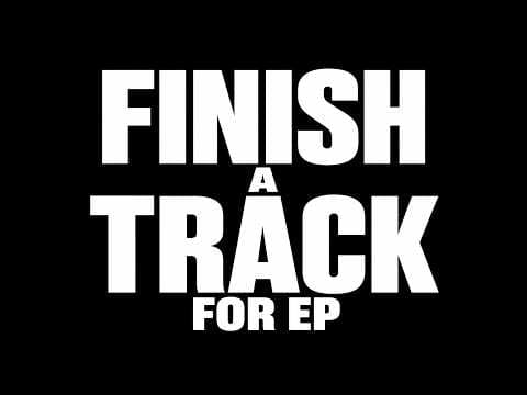 Finishing a Track for an EP PT1